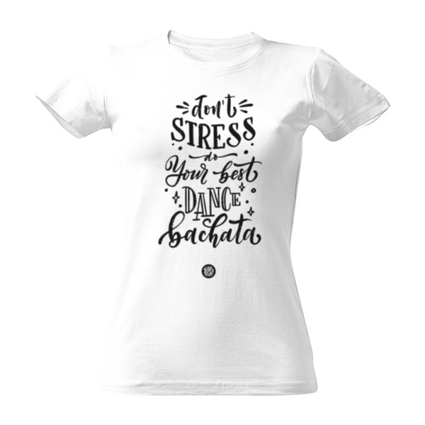 Tričko s potiskem Don't stress do your best dance bachata